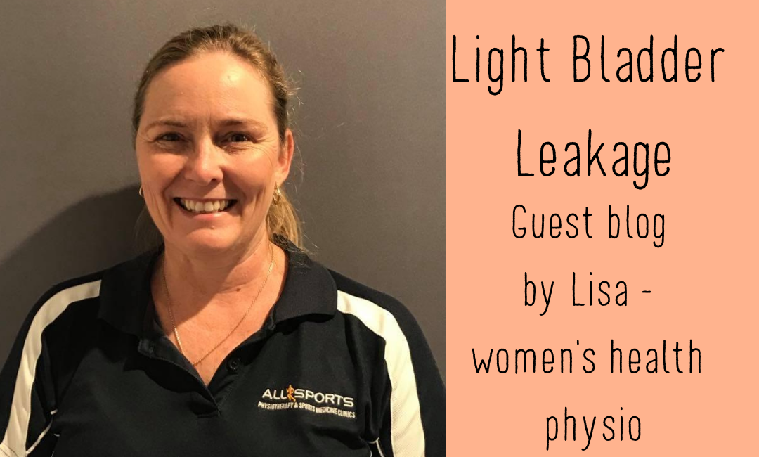 Light Bladder Leakage and Urinary Incontinence – Guest blog from women’s health physio Lisa
