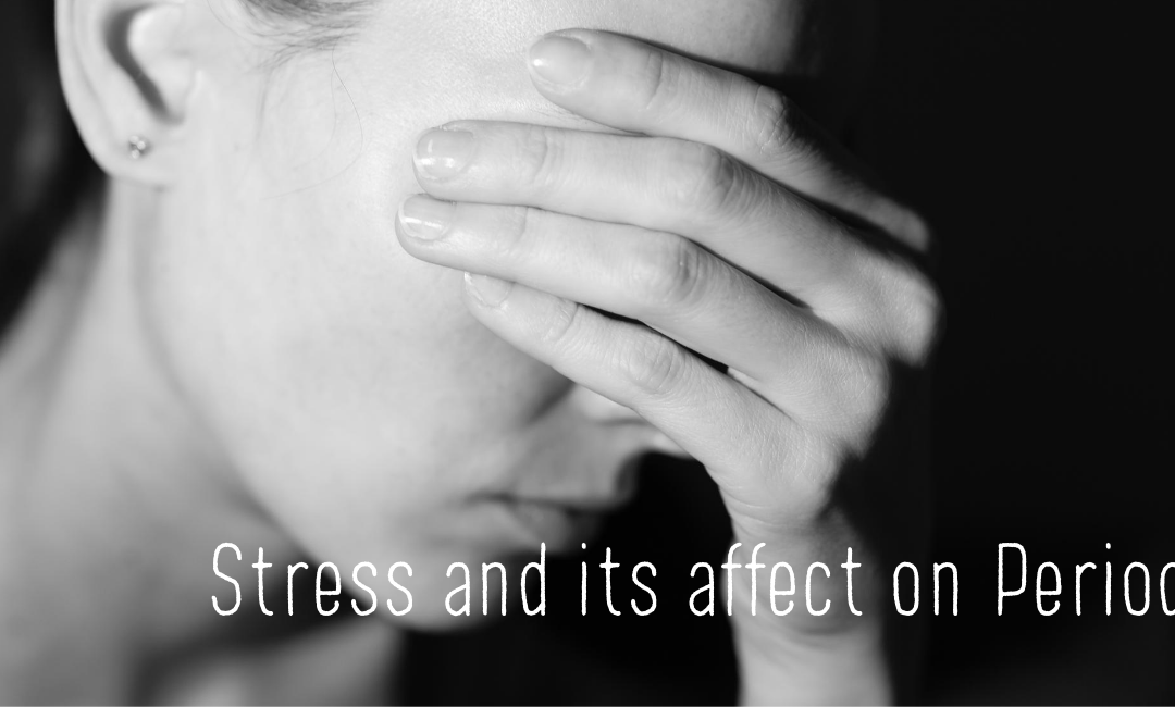 Stress and its affect on your period