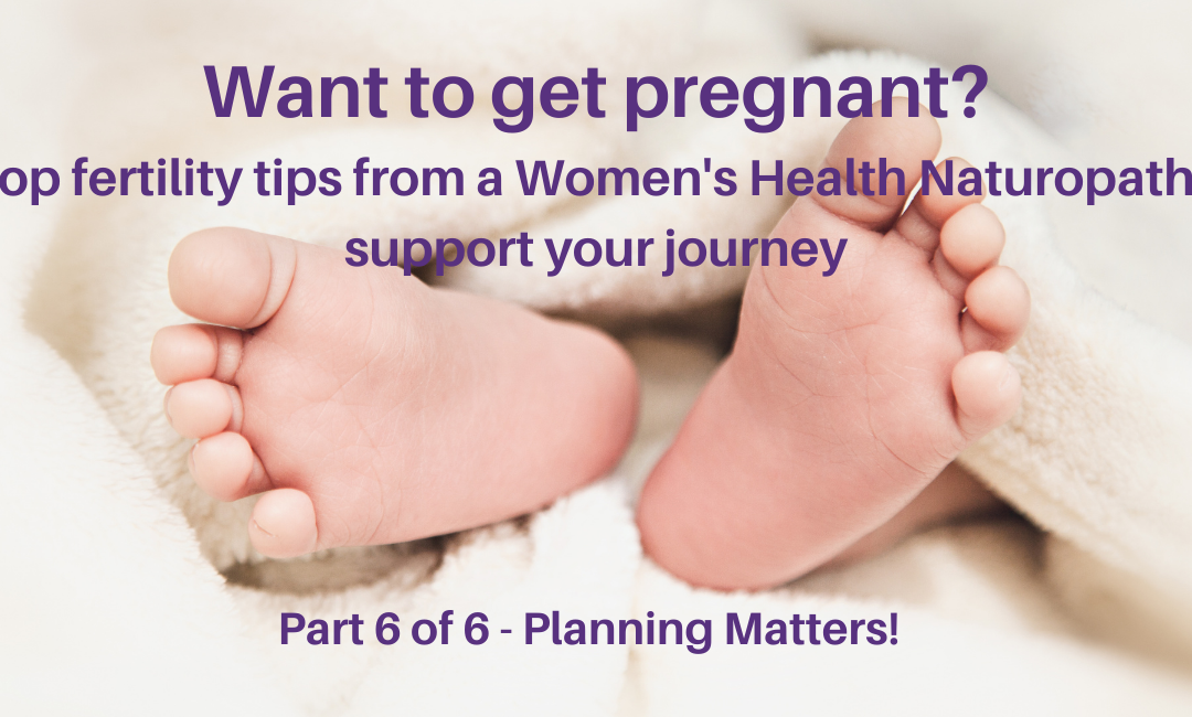 Fertility Support Part 6 – Planning matters when it comes to Fertility